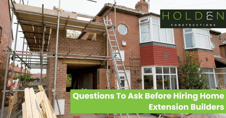 6 Questions You Should Ask Before Hiring Home Extension Builders (1)